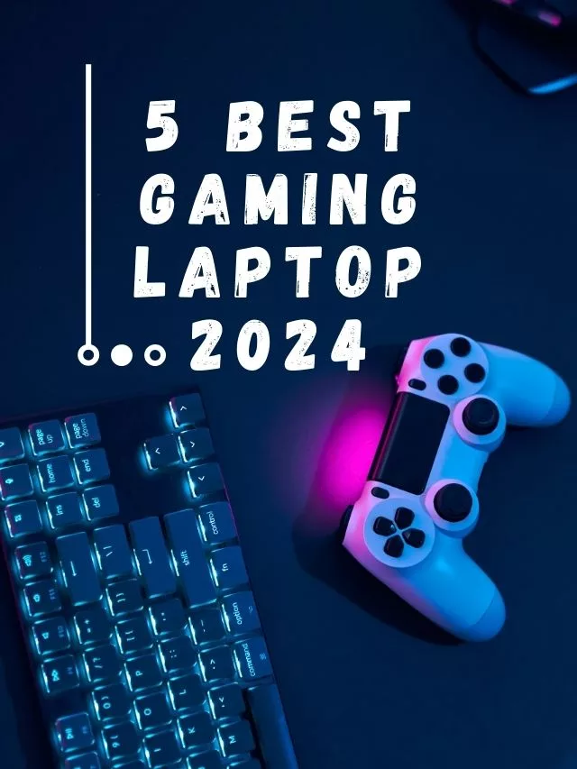 5 Best Gaming Laptop 2024 Review